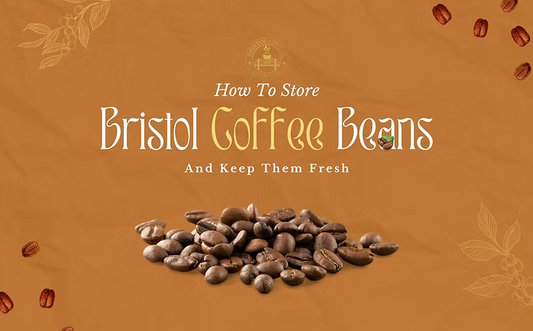 How To Store Bristol Coffee Beans and Keep Them Fresh